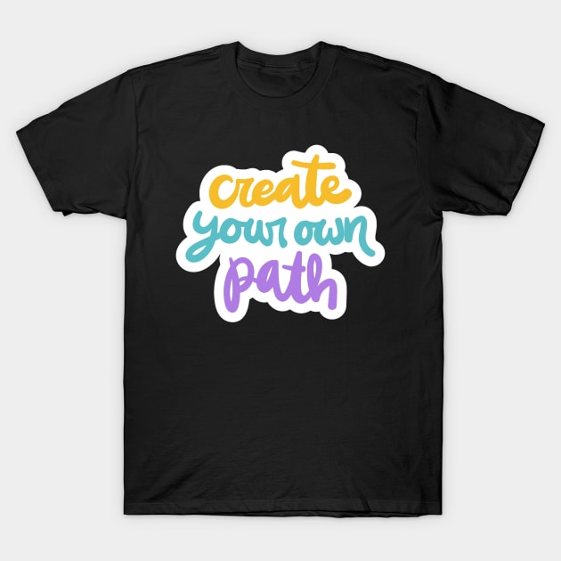 Create Your Own Path T-Shirt by Mako Design 